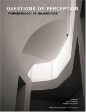 book cover of Questions of Perception: Phenomenology of Architecture by Steven Holl