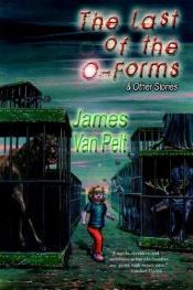 book cover of The Last of the O-Forms & Other Stories by James Van Pelt
