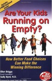 book cover of Are Your Kids Running on Empty? with CD-Rom Cookbook 'Mom, I'm Hungry. What's for Dinner?' by Ellen Briggs