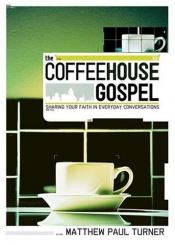 book cover of The Coffeehouse Gospel: Sharing Your Faith Through Everday Conversation by matthew paul turner