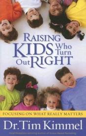 book cover of Raising kids who turn out right by Tim Kimmel