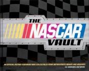 book cover of The NASCAR Vault: An Official History Featuring Rare Collectibles from Motorsports Images And Archives (NASCAR Library C by H. A. Branham