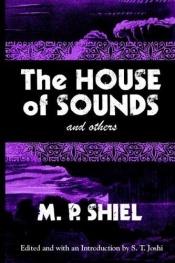 book cover of The House of Sounds and Others by Matthew Phipps Shiel