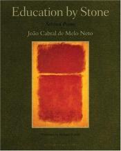 book cover of Education by Stone: Selected Poems (Bilingual Edition) by João Cabral de Melo Neto