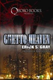 book cover of Ghetto Heaven by Erick S Gray