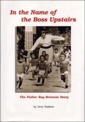 book cover of In the Name of the Boss Upstairs: The Father Ray Brennan Story by Jerry Hopkins