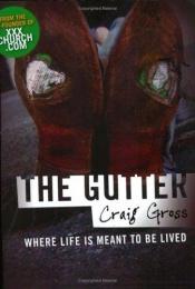 book cover of The Gutter: Where Life is Meant to be Lived by Craig Gross