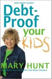 book cover of Debt Proof Your Kids by Mary Hunt