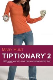 book cover of Tiptionary 2: Save Time and Money Every Day with Over 2,300 All-New Tips by Mary Hunt