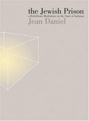 book cover of The Jewish Prison: A Rebellious Meditation on the State of Judaism by Jean Daniel