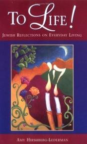 book cover of To Life! Jewish Reflections on Everyday Living by Amy Hirshberg Lederman