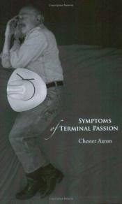 book cover of Symptoms of Terminal Passion by Chester Aaron