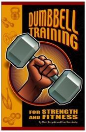 book cover of Dumbbell Training for Strength And Fitness by Matt Brzycki