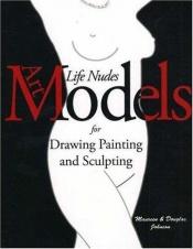 book cover of Art Models: Life Nudes for Drawing Painting and Sculpting by Maureen Johnson; Douglas Johnson