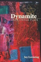 book cover of Dynamite on a China Plate by Jay Leeming