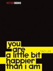 book cover of You Are a Little Bit Happier Than I Am by Tao Lin
