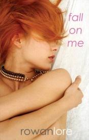 book cover of Fall On Me by Rowan Lore