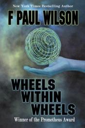 book cover of Wheels within Wheels by F. Paul Wilson