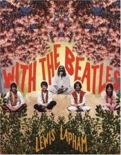 book cover of With the Beatles by Lewis Lapham