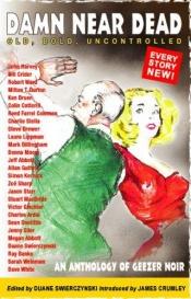 book cover of Damn near dead : an anthology of geezer noir by Duane Swierczynski