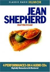 book cover of Jean Shepherd: Don't Be a Leaf by Jean Shepherd