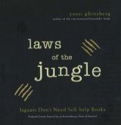book cover of Laws of the Jungle: Jaguars Don't Need Self-help Books. Profound Lessons by an Extraordinary Story of Survival by Yossi Ghinsberg