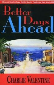 book cover of Better Days Ahead by Charlie Valentine