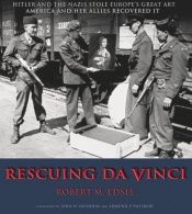 book cover of Rescuing Da Vinci: Hitler and the Nazis Stole Europe's Great Art - America and Her Allies Recovered It by Robert M. Edsel