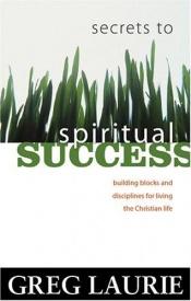 book cover of Secrets to Spiritual Success by Greg Laurie