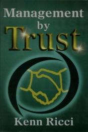 book cover of Management by Trust by Kenn Ricci