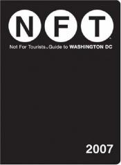 book cover of Not for Tourists Guide to Washington D.C. 2007 by Not For Tourists