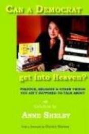 book cover of Can a Democrat get into Heaven? by Anne Shelby