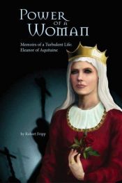 book cover of Power of a Woman. Memoirs of a turbulent life: Eleanor of Aquitaine by Robert Fripp