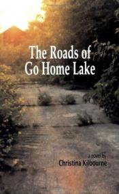 book cover of The Roads of Go Home Lake by Christina Kilbourne