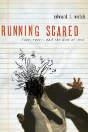 book cover of Running Scared: Fear, Worry, and the God Rest by Edward T. Welch
