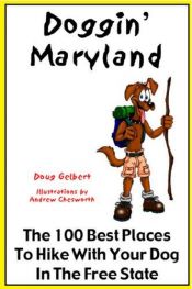 book cover of Doggin' Maryland: The 100 Best Places To Hike With Your Dog In The Free State by Doug Gelbert