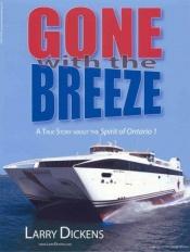 book cover of Gone with the Breeze: A True Story about the Spirit of Ontario 1 by Larry Dickens