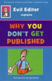 book cover of Why You Don't Get Published by Evil Editor