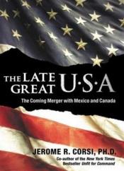 book cover of The Late Great U.S.A.: The Coming Merger with Mexico and Canada by Jerome Corsi