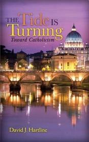 book cover of The tide is turning toward Catholicism by David J Hartline