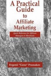 book cover of A Practical Guide to Affiliate Marketing: Quick Reference for Affiliate Managers & Merchants by Evgenii Prussakov