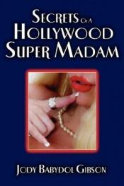 book cover of Secrets of a Hollywood Super Madam by Jody 'Babydol' Gibson