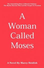 book cover of A woman called Moses : a novel based on the life of Harriet Tubman by Marcy Heidish