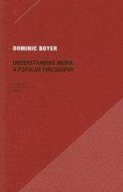 book cover of Understanding Media: A Popular Philosophy by Dominic Boyer