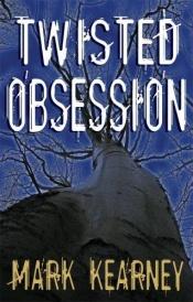 book cover of Twisted Obsession by Mark Kearney