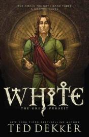 book cover of White: The Great Pursuit by Ted Dekker