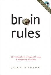 book cover of Brain Rules: 12 Principles for Surviving and Thriving at Work, Home, and School [2008] by John Medina