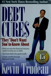 book cover of Debt Cures "They" Don't Want You to Know About by Kevin Trudeau