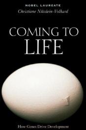 book cover of Coming to Life: How Genes Drive Development by Christiane Nüsslein-Volhard
