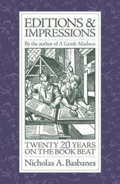 book cover of Editions and Impressions : Twenty Years on the Book Beat by Nicholas A Basbanes